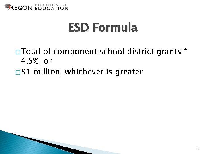 ESD Formula �Total of component school district grants * 4. 5%; or �$1 million;