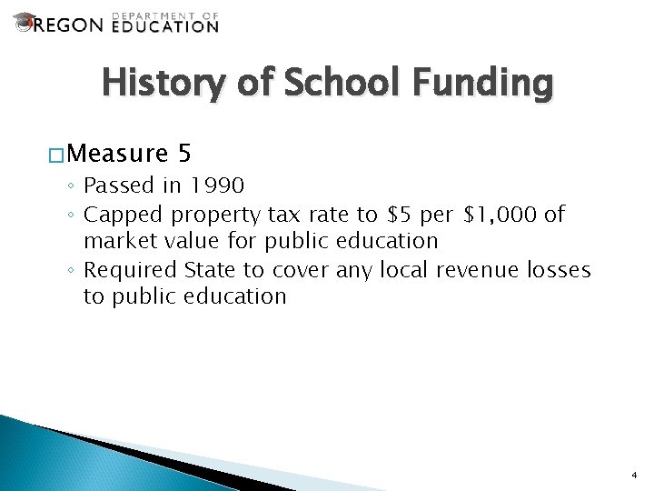 History of School Funding �Measure 5 ◦ Passed in 1990 ◦ Capped property tax