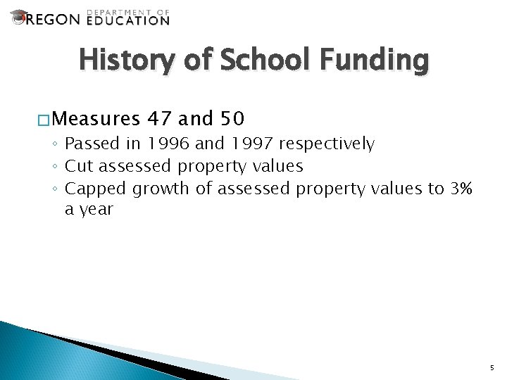 History of School Funding �Measures 47 and 50 ◦ Passed in 1996 and 1997