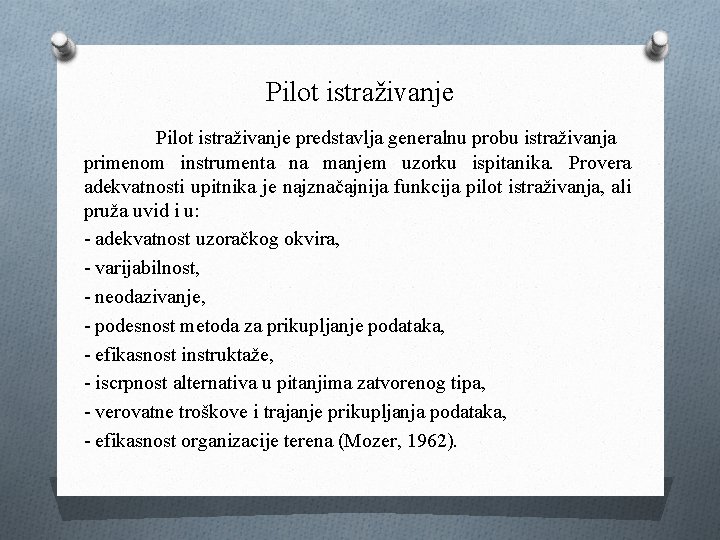 Pilot istraživanje predstavlja generalnu probu istraživanja primenom instrumenta na manjem uzorku ispitanika. Provera adekvatnosti