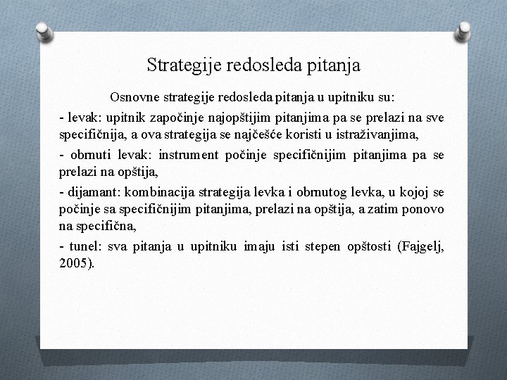 Strategije redosleda pitanja Osnovne strategije redosleda pitanja u upitniku su: - levak: upitnik započinje