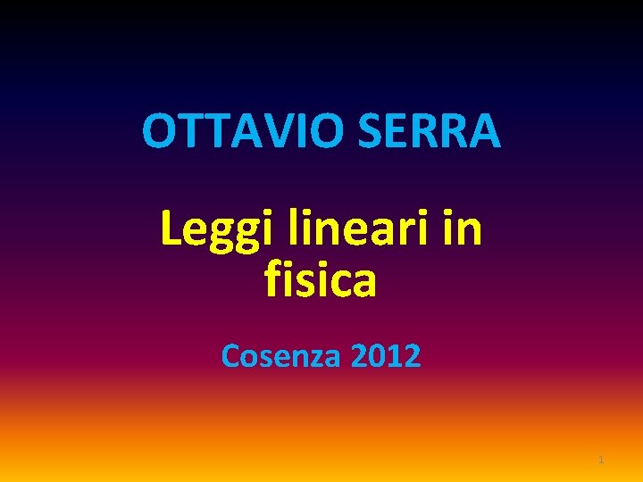 OTTAVIO SERRA Leggi lineari in fisica Cosenza 2012 1 