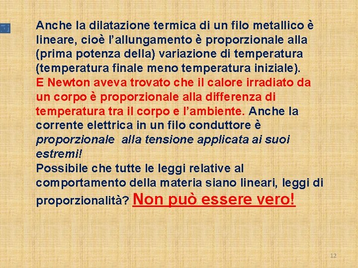 Anche la dilatazione termica di un filo metallico è lineare, cioè l’allungamento è proporzionale