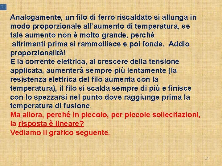 Analogamente, un filo di ferro riscaldato si allunga in modo proporzionale all’aumento di temperatura,