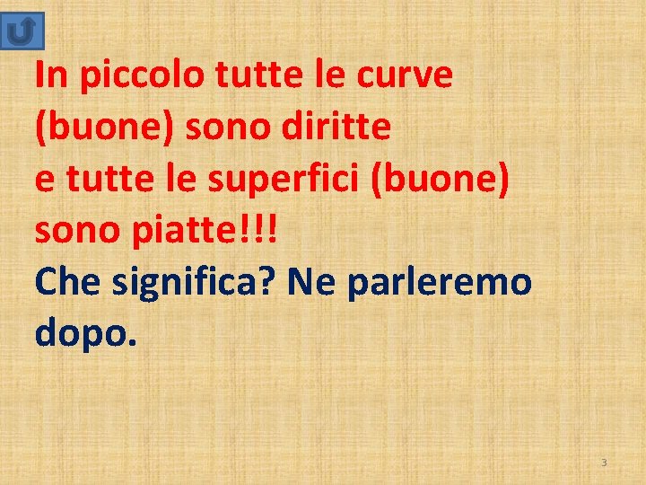 In piccolo tutte le curve (buone) sono diritte e tutte le superfici (buone) sono