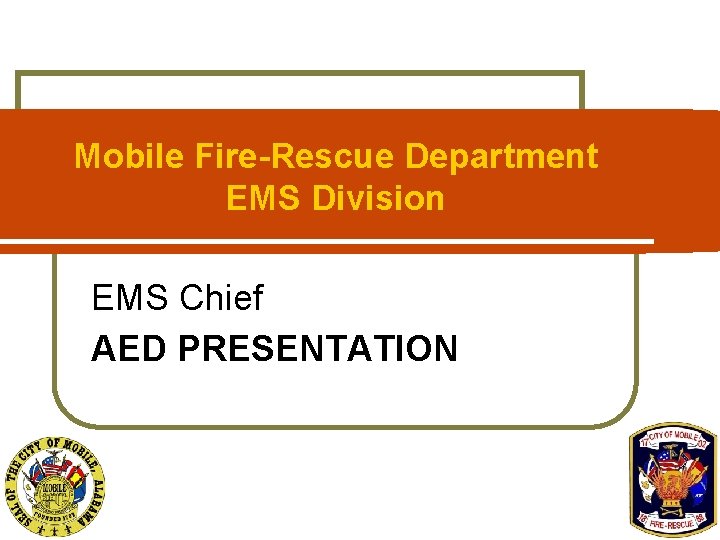 Mobile Fire-Rescue Department EMS Division EMS Chief AED PRESENTATION 