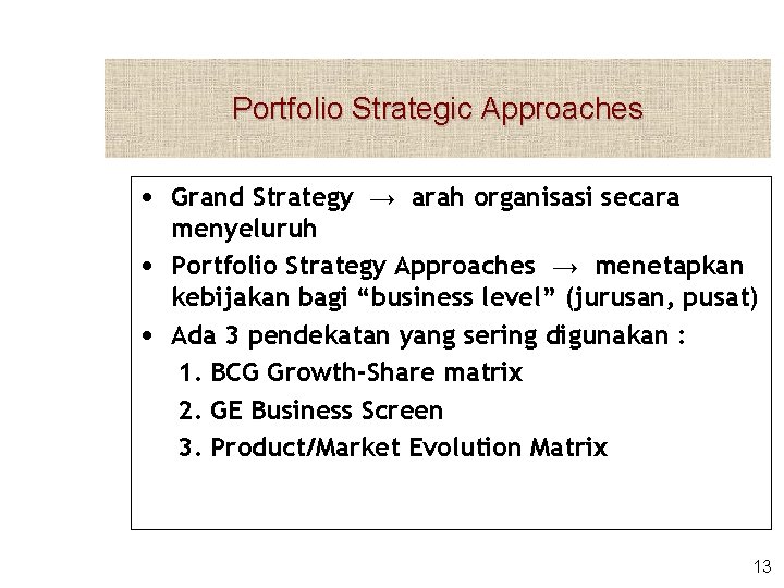 Portfolio Strategic Approaches • Grand Strategy → arah organisasi secara • • menyeluruh Portfolio