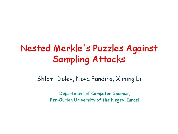 Nested Merkle's Puzzles Against Sampling Attacks Shlomi Dolev, Nova Fandina, Ximing Li Department of