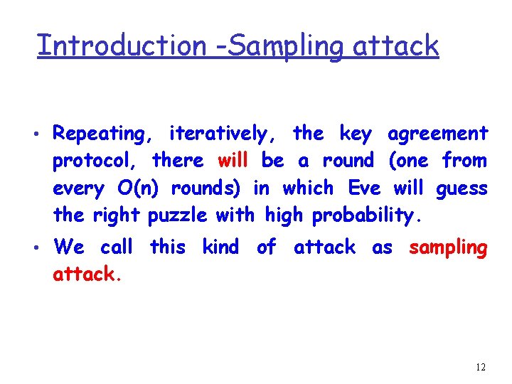 Introduction -Sampling attack • Repeating, iteratively, the key agreement protocol, there will be a