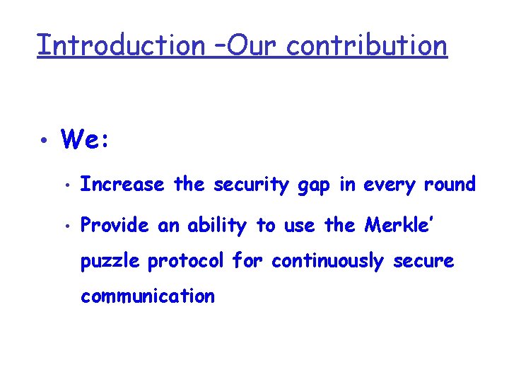 Introduction –Our contribution • We: • Increase the security gap in every round •