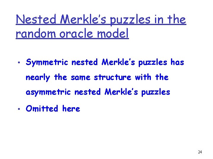 Nested Merkle’s puzzles in the random oracle model • Symmetric nested Merkle’s puzzles has