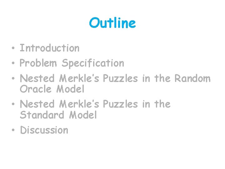 Outline • Introduction • Problem Specification • Nested Merkle’s Puzzles in the Random Oracle