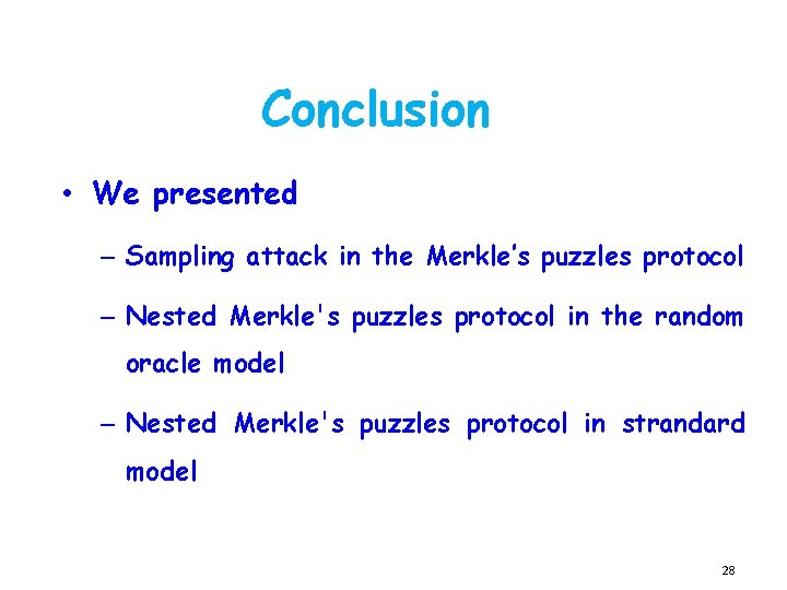 Conclusion • We presented – Sampling attack in the Merkle’s puzzles protocol – Nested