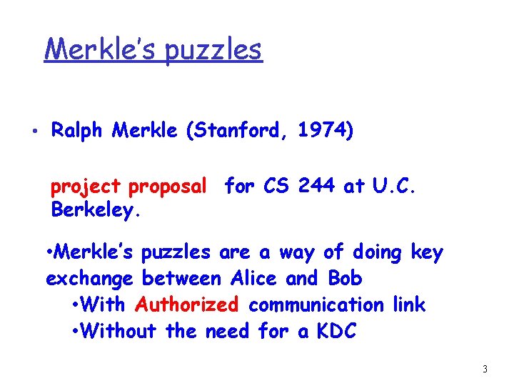 Merkle’s puzzles • Ralph Merkle (Stanford, 1974) project proposal for CS 244 at U.