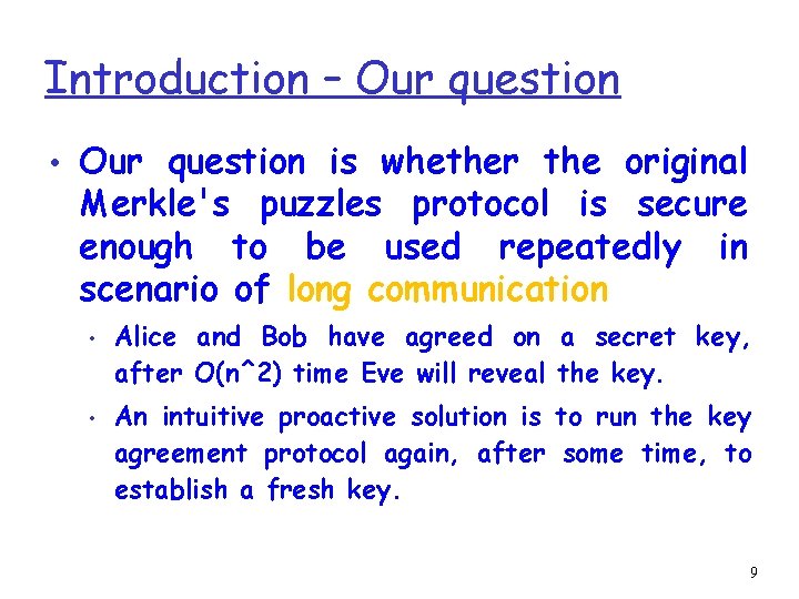 Introduction – Our question • Our question is whether the original Merkle's puzzles protocol