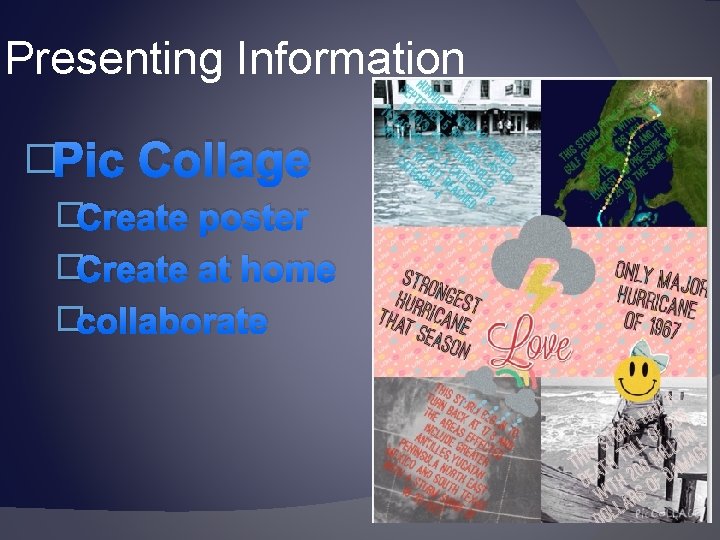Presenting Information �Pic Collage �Create poster �Create at home �collaborate 