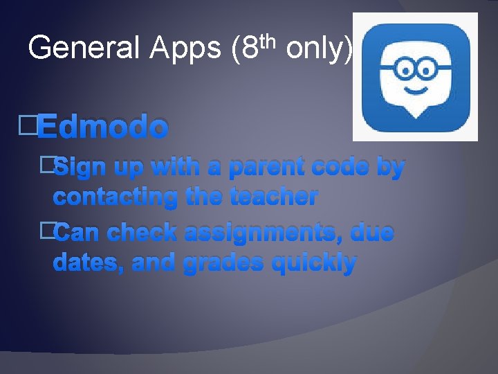 General Apps (8 th only) �Edmodo �Sign up with a parent code by contacting