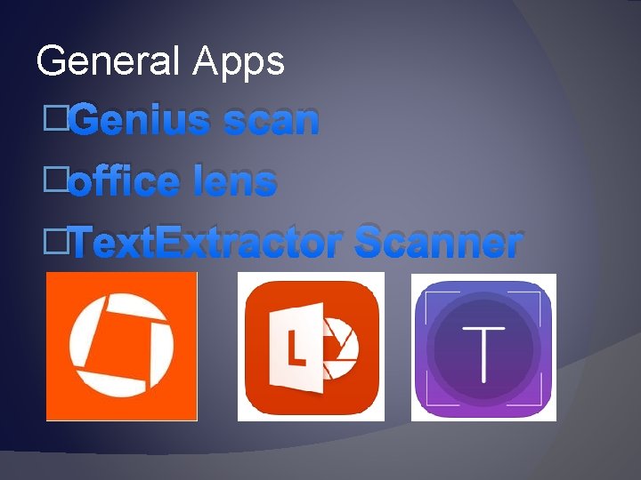 General Apps �Genius scan �office lens �Text. Extractor Scanner 