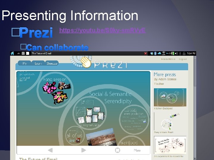 Presenting Information �Prezi https: //youtu. be/S 0 ky-sm. RVy. E �Can collaborate 