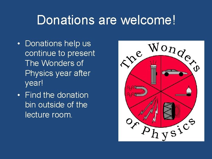 Donations are welcome! • Donations help us continue to present The Wonders of Physics