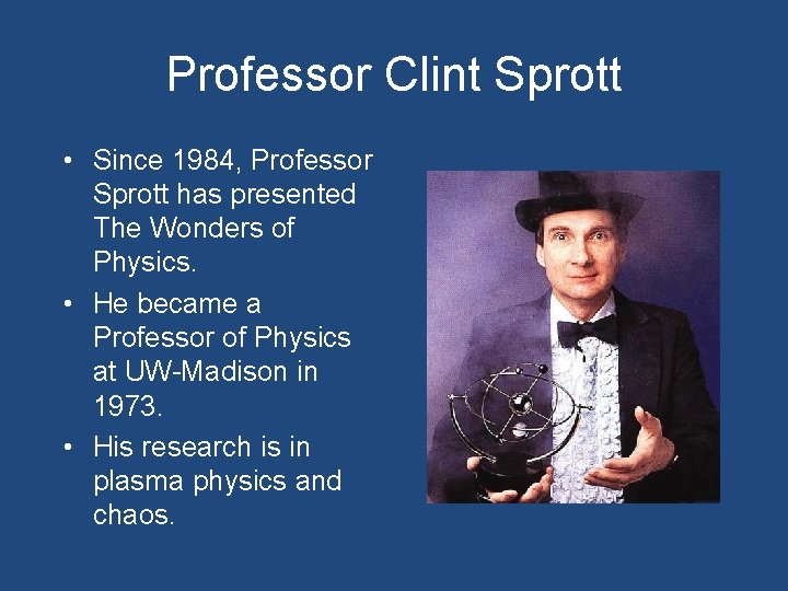 Professor Clint Sprott • Since 1984, Professor Sprott has presented The Wonders of Physics.