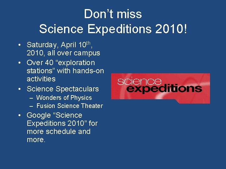 Don’t miss Science Expeditions 2010! • Saturday, April 10 th, 2010, all over campus