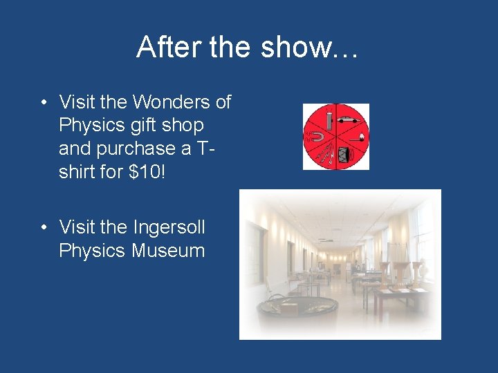 After the show… • Visit the Wonders of Physics gift shop and purchase a