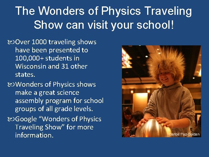 The Wonders of Physics Traveling Show can visit your school! Over 1000 traveling shows