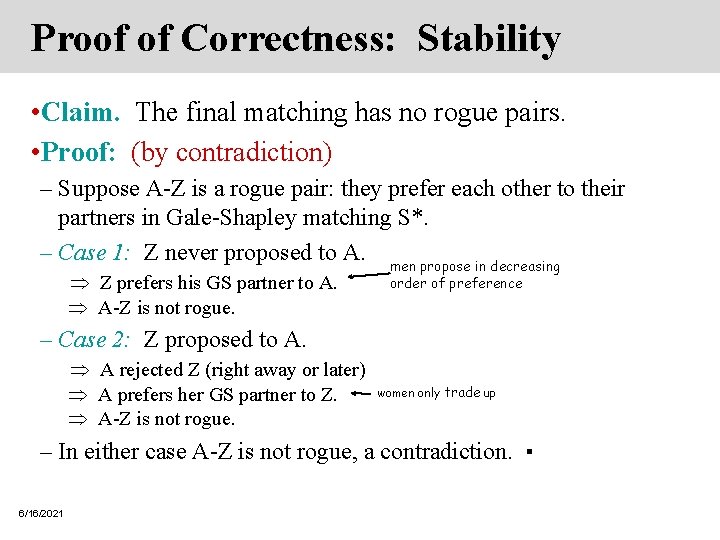 Proof of Correctness: Stability • Claim. The final matching has no rogue pairs. • Proof of Correctness: Stability • Claim. The final matching has no rogue pairs. •