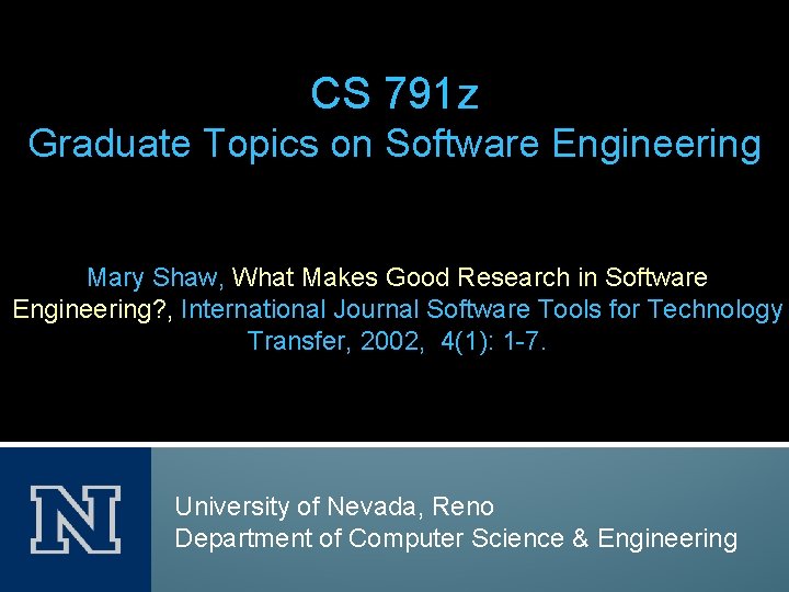 CS 791 z Graduate Topics on Software Engineering Mary Shaw, What Makes Good Research