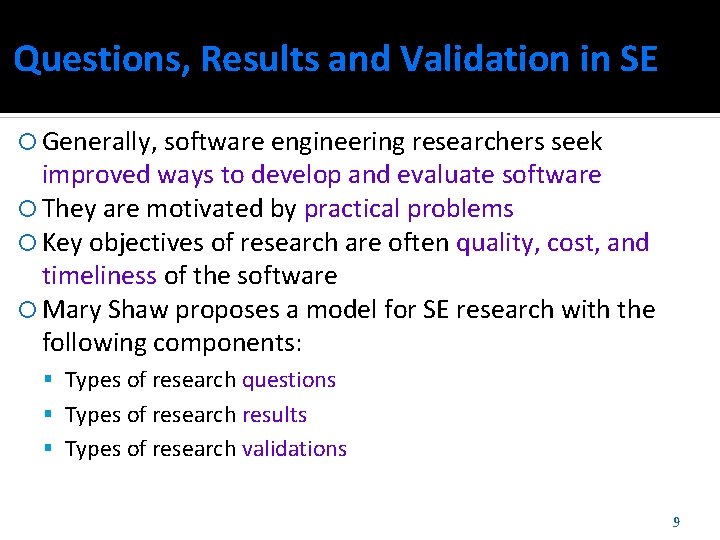 Questions, Results and Validation in SE Generally, software engineering researchers seek improved ways to