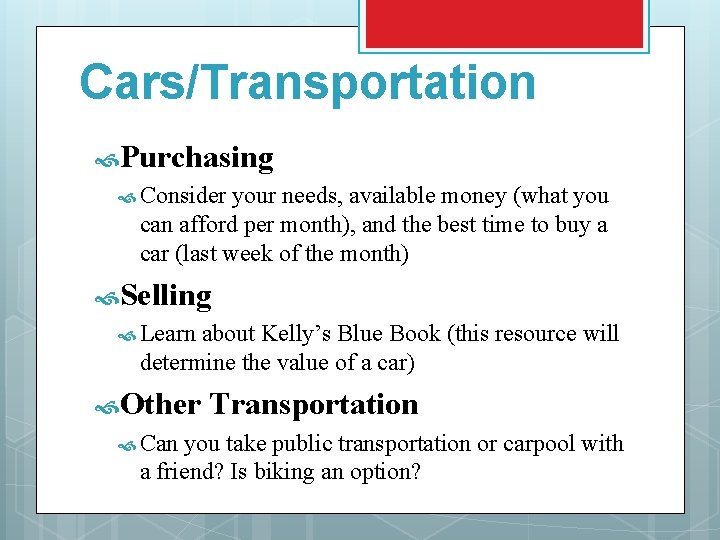 Cars/Transportation Purchasing Consider your needs, available money (what you can afford per month), and