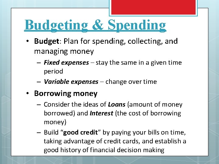 Budgeting & Spending • Budget: Plan for spending, collecting, and managing money – Fixed