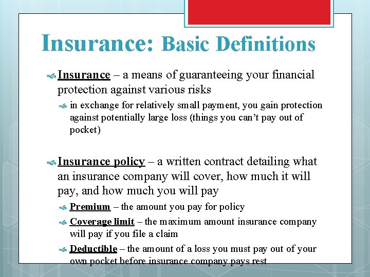 Insurance: Basic Definitions Insurance – a means of guaranteeing your financial protection against various