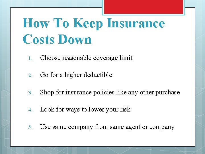 How To Keep Insurance Costs Down 1. Choose reasonable coverage limit 2. Go for