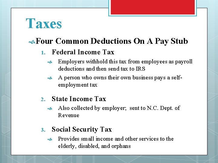 Taxes Four 1. Federal Income Tax 2. Employers withhold this tax from employees as