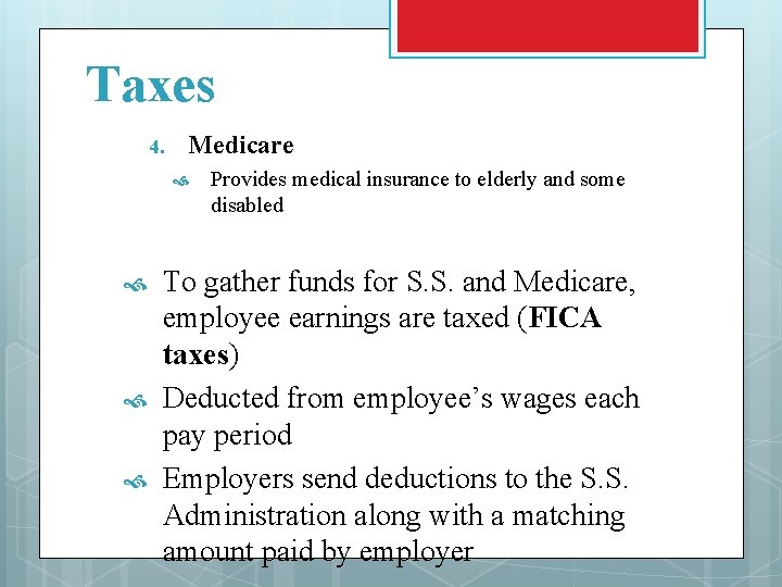 Taxes 4. Medicare Provides medical insurance to elderly and some disabled To gather funds