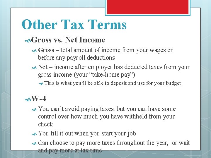 Other Tax Terms Gross vs. Net Income Gross – total amount of income from