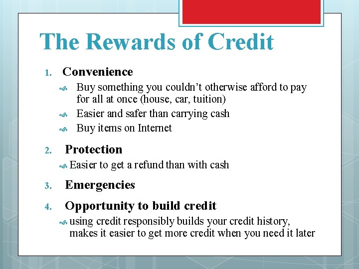 The Rewards of Credit 1. Convenience 2. Buy something you couldn’t otherwise afford to