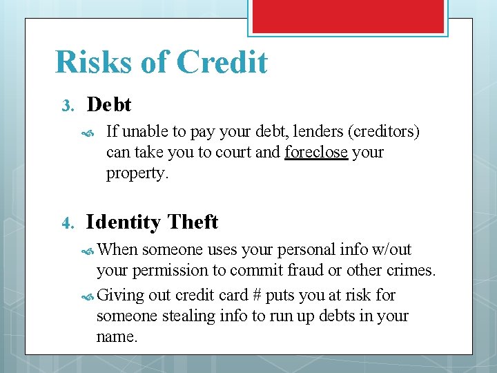 Risks of Credit 3. Debt 4. If unable to pay your debt, lenders (creditors)