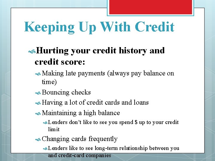 Keeping Up With Credit Hurting your credit history and credit score: Making late payments