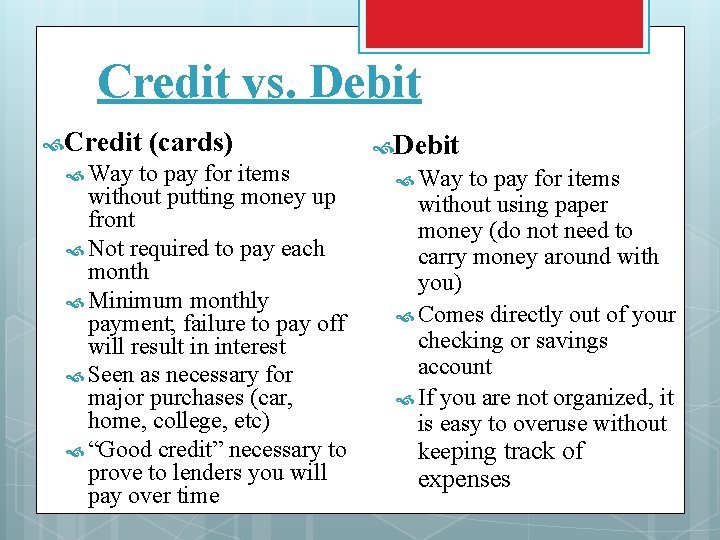 Credit vs. Debit Credit Way (cards) to pay for items without putting money up