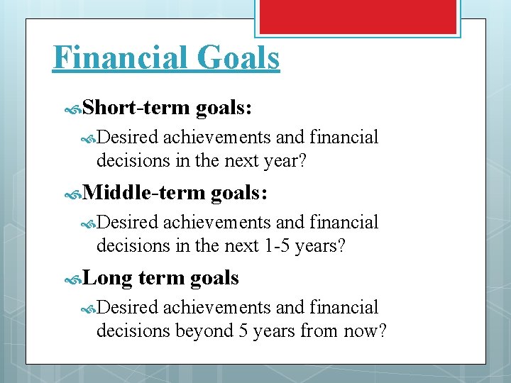 Financial Goals Short-term goals: Desired achievements and financial decisions in the next year? Middle-term