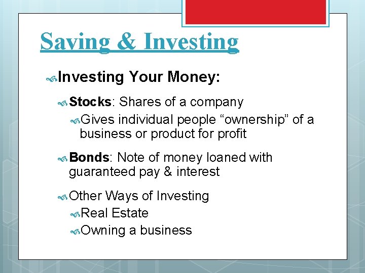 Saving & Investing Your Money: Stocks: Shares of a company Gives individual people “ownership”