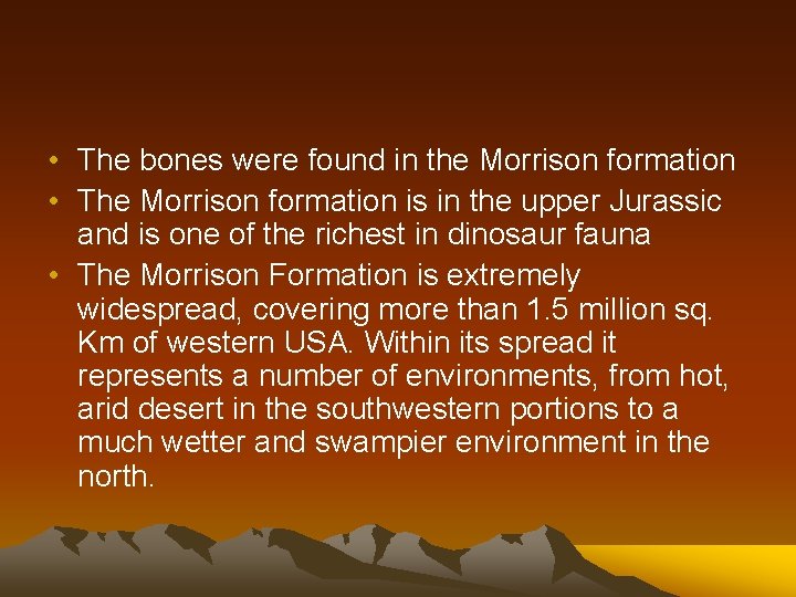  • The bones were found in the Morrison formation • The Morrison formation