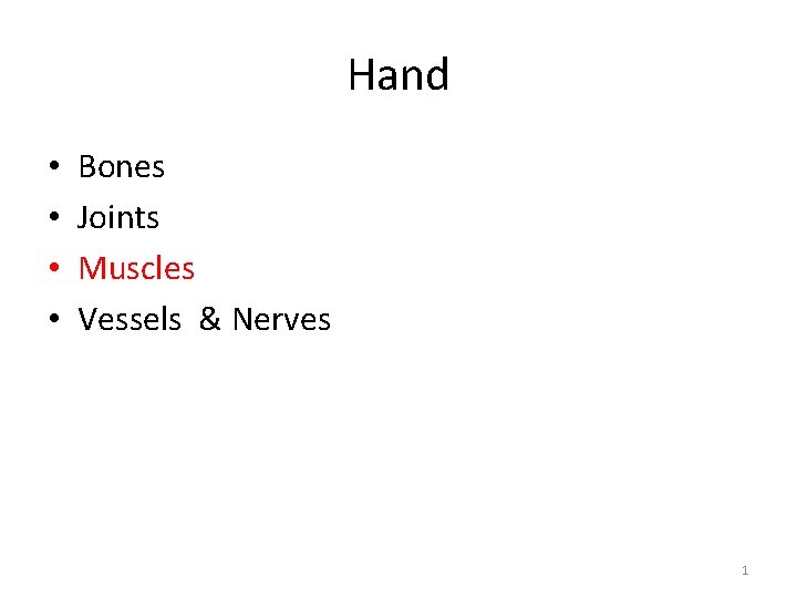 Hand • • Bones Joints Muscles Vessels & Nerves 1 