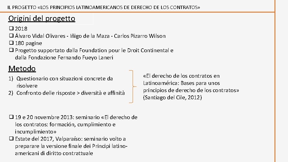 IL PROGETTO «LOS PRINCIPIOS LATINOAMERICANOS DE DERECHO DE LOS CONTRATOS» Origini del progetto ❑