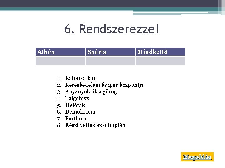 6. Rendszerezze! Athén Spárta 1. 2. 3. 4. 5. 6. 7. 8. Mindkettő Katonaállam