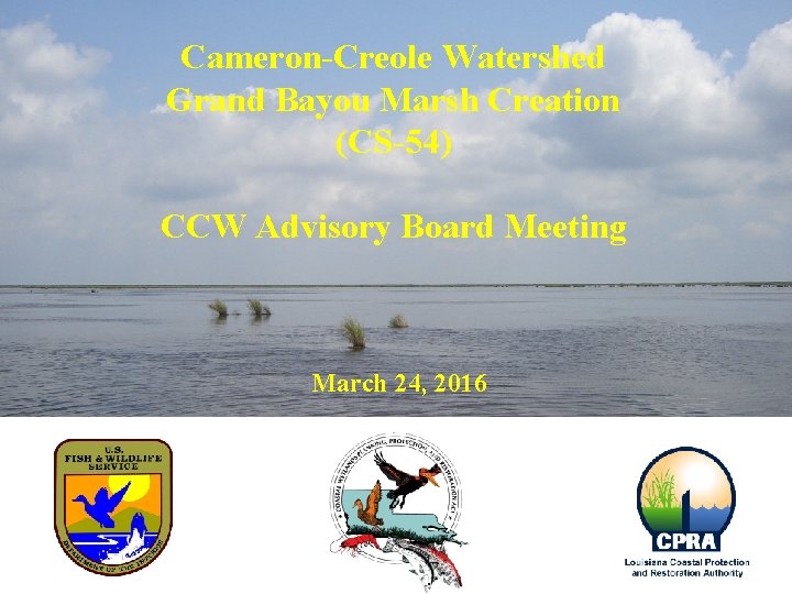 Cameron-Creole Watershed Grand Bayou Marsh Creation (CS-54) CCW Advisory Board Meeting March 24, 2016