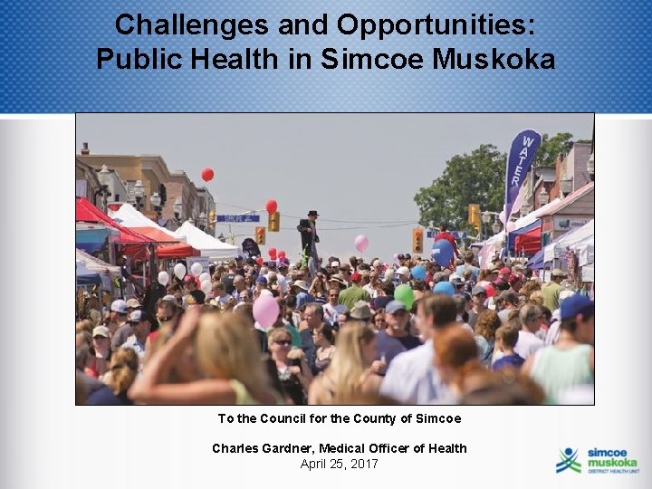 Challenges and Opportunities: Public Health in Simcoe Muskoka To the Council for the County